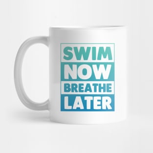 Swim Now Breathe Later Mug